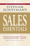 Stephan Schiffman's Sales Essentials: All You Need to Know to Be a Successful Salesperson-From Cold Calling and Prospecting with E-mail to Increasing the Buy and Closing