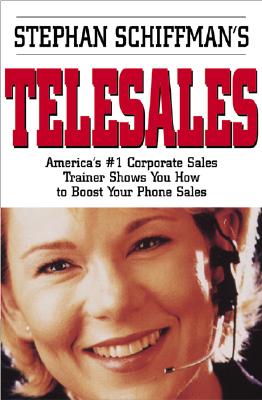 Stephan Schiffman's Telesales: America's #1 Corporate Sales Trainer Shows You How to Boost Your Phone Sales - Schiffman, Stephan