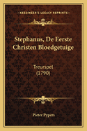 Stephanus, de Eerste Christen Bloedgetuige: Treurspel (1790)