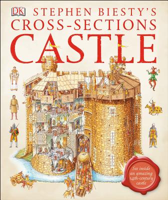 Stephen Biesty's Cross-Sections Castle: See Inside an Amazing 14th-Century Castle - Biesty, Stephen