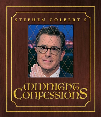 Stephen Colbert's Midnight Confessions - Colbert, Stephen, and The Staff of the Late Show with Stephen Colbert