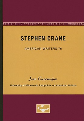 Stephen Crane - American Writers 76: University of Minnesota Pamphlets on American Writers - Cazemajou, Jean