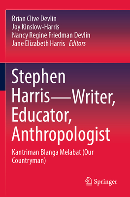 Stephen Harris-Writer, Educator, Anthropologist: Kantriman Blanga Melabat (Our Countryman) - Devlin, Brian Clive (Editor), and Kinslow-Harris, Joy (Editor), and Friedman Devlin, Nancy Regine (Editor)