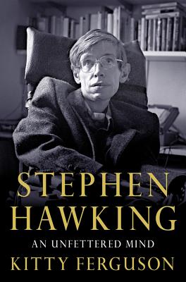 Stephen Hawking: An Unfettered Mind: An Unfettered Mind - Ferguson, Kitty