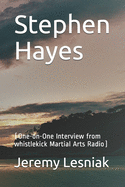 Stephen Hayes: (One-on-One Interview from whistlekick Martial Arts Radio)