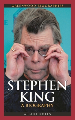 Stephen King: A Biography - Rolls, Albert