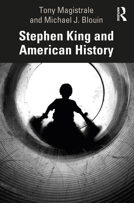 Stephen King and American History - Magistrale, Tony, and Blouin, Michael