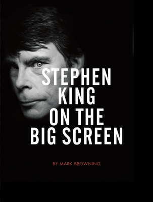 Stephen King on the Big Screen - Browning, Mark