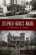 Stephen King's Maine: A History & Guide