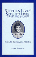 Stephen Lives!: His Life, Suicide and Afterlife