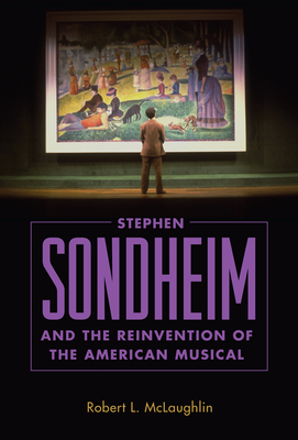 Stephen Sondheim and the Reinvention of the American Musical - McLaughlin, Robert L