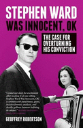 Stephen Ward Was Innocent, OK: The Case for Overturning his Conviction - Robertson QC, Geoffrey
