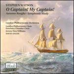 Stephen Watson: O Captain! My Captain!; Autumn Boughs; Symphonic Study - Jeremy Huw Williams (baritone); London Philharmonic Choir (choir, chorus); London Philharmonic Orchestra;...
