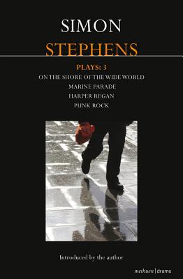 Stephens Plays: 3: Harper Regan, Punk Rock, Marine Parade and On the Shore of the Wide World - Stephens, Simon