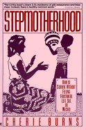 Stepmotherhood: How to Survive Without Feeling Frustrated, Left Out, or Wicked - Burns, Cherle