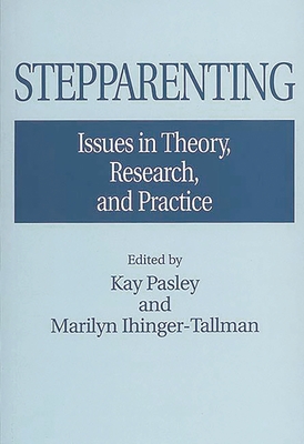 Stepparenting: Issues in Theory, Research, and Practice - Ihinger-Tallman, Marilyn, and Pasley, Kay, Ph.D.