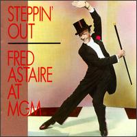 Steppin' Out: Astaire at MGM - Fred Astaire