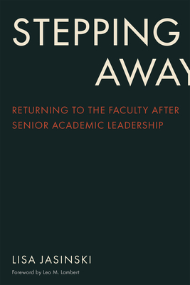 Stepping Away: Returning to the Faculty After Senior Academic Leadership - Jasinski, Lisa, and Lambert, Leo M (Foreword by)