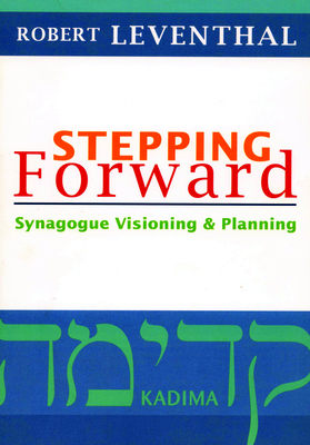 Stepping Forward: Synagogue Visioning & Planning - Leventhal, Robert