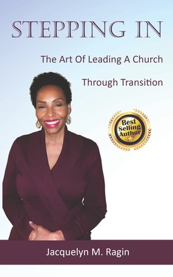 Stepping In: The Art Of Leading A Church Through Transition - Ragin, Jacquelyn M