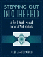 Stepping Out Into the Field: A Field Work Manual for Social Work Students