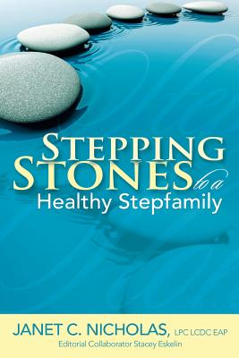 Stepping Stones to a Healthy Stepfamily - Eskelin, Stacey (Editor), and Nicholas, Janet