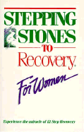 Stepping Stones to Recovery for Women: Experience the Miracle of 12 Step Recovery