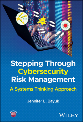 Stepping Through Cybersecurity Risk Management: A Systems Thinking Approach - Bayuk, Jennifer L