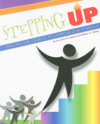 Stepping Up: Leading the Charge to Improve Our Schools - Lezotte, Lawrence W, and McKee, Kathleen M