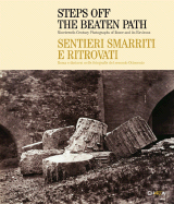 Steps Off the Beaten Path/Sentieri Smarriti E Ritrovati: Nineteenth-Century Photographs of Rome and Its Environs/Roma E Dintorni Nelle Fotografie del Secondo Ottocento - Lundberg, W Bruce (Editor), and Pinto, John A, Mr. (Editor)