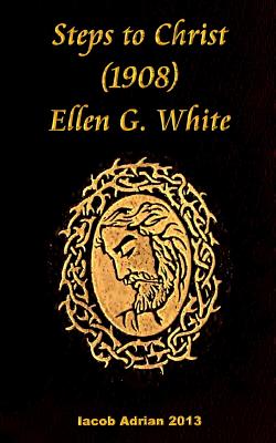 Steps to Christ 1908 Ellen G. White - Adrian, Iacob