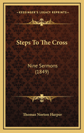 Steps to the Cross: Nine Sermons (1849)