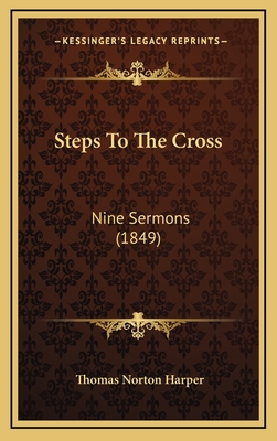 Steps to the Cross: Nine Sermons (1849) - Harper, Thomas Norton