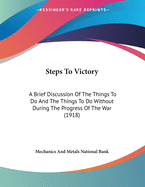 Steps to Victory: A Brief Discussion of the Things to Do and the Things to Do Without During the Progress of the War (1918)