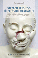 Sterben Und Tod ffentlich Gestalten: Neue Praktiken Und Diskurse in Den Knsten Der Gegenwart