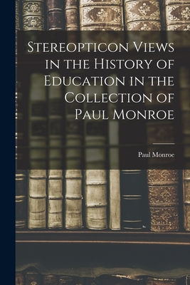 Stereopticon Views in the History of Education in the Collection of Paul Monroe - Monroe, Paul