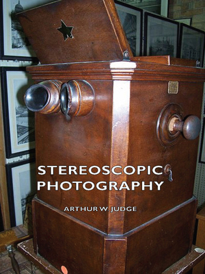 Stereoscopic Photography - Judge, Arthur W