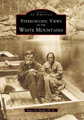 Stereoscopic Views of the White Mountains - Heald Ph D, Bruce D