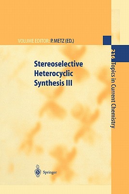 Stereoselective Heterocyclic Synthesis III - Metz, Peter (Editor), and Hassner, A. (Contributions by), and Holte, P. ten (Contributions by)