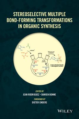 Stereoselective Multiple Bond-Forming Transformations in Organic Synthesis - Rodriguez, Jean (Editor), and Bonne, Damien (Editor), and Enders, Dieter (Foreword by)