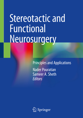 Stereotactic and Functional Neurosurgery: Principles and Applications - Pouratian, Nader (Editor), and Sheth, Sameer A (Editor)