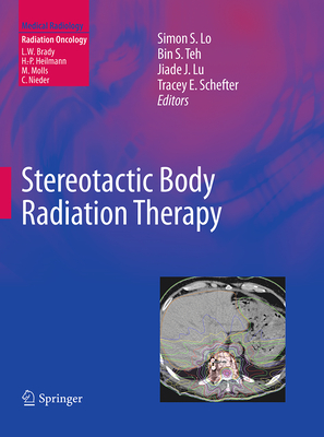 Stereotactic Body Radiation Therapy - Lo, Simon S (Editor), and Teh, Bin S (Editor), and Lu, Jiade J (Editor)