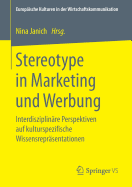 Stereotype in Marketing Und Werbung: Interdisziplin?re Perspektiven Auf Kulturspezifische Wissensrepr?sentationen