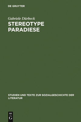 Stereotype Paradiese: Ozeanismus in Der Deutschen S?dseeliteratur 1815-1914 - D?rbeck, Gabriele