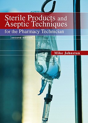 Sterile Products and Aseptic Techniques for the Pharmacy Technician - Johnston, Mike, Mr., and Gricar, Jeff