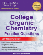 Sterling Test Prep College Organic Chemistry Practice Questions: Practice Questions with Detailed Explanations
