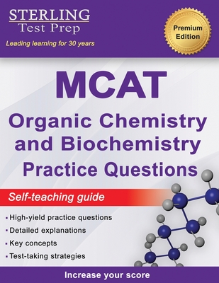 Sterling Test Prep MCAT Organic Chemistry & Biochemistry Practice Questions: High Yield MCAT Practice Questions with Detailed Explanations - Test Prep, Sterling