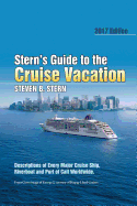 Stern's Guide to the Cruise Vacation: 2017 Edition: Descriptions of Every Major Cruise Ship, Riverboat and Port of Call Worldwide.