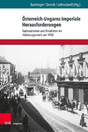 ?sterreich-Ungarns imperiale Herausforderungen: Nationalismen und Rivalit?ten im Habsburgerreich um 1900