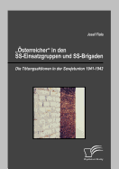 ?sterreicher in den SS-Einsatzgruppen und SS-Brigaden: Die Ttungsaktionen in der Sowjetunion 1941-1942